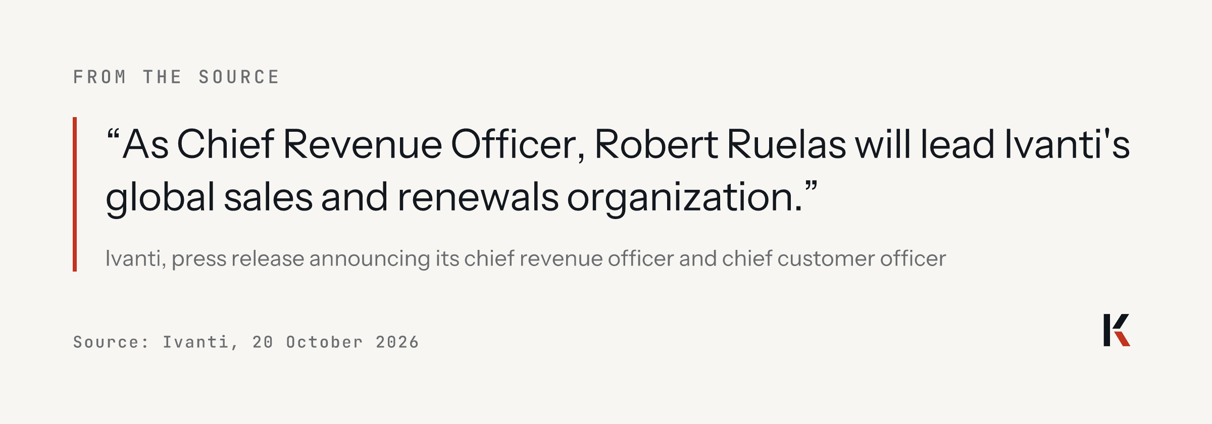 Quote from Ivanti's release of 20 October 2026: As Chief Revenue Officer, Robert Ruelas will lead Ivanti's global sales and renewals organization.