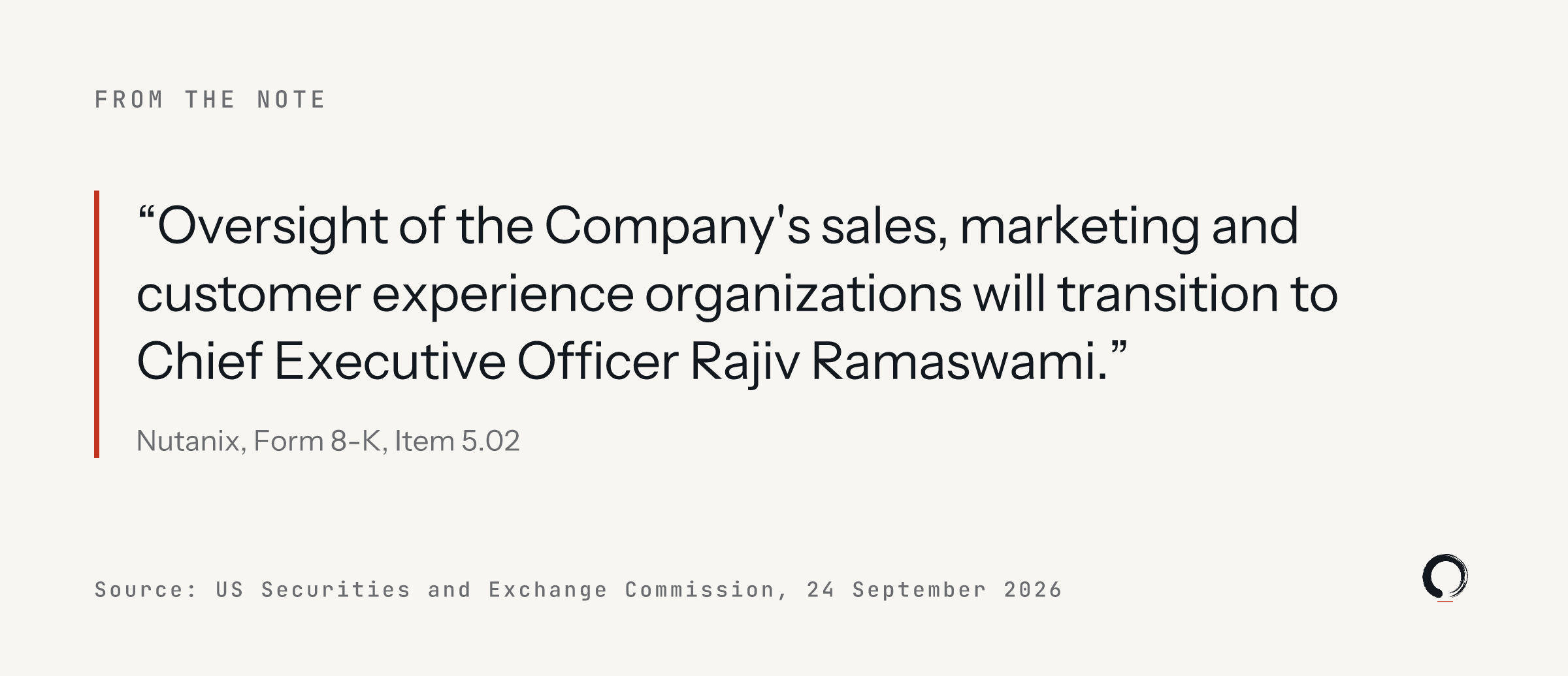 A sentence from Nutanix's Form 8-K of 24 September 2026: Oversight of the Company's sales, marketing and customer experience organizations will transition to Chief Executive Officer Rajiv Ramaswami.